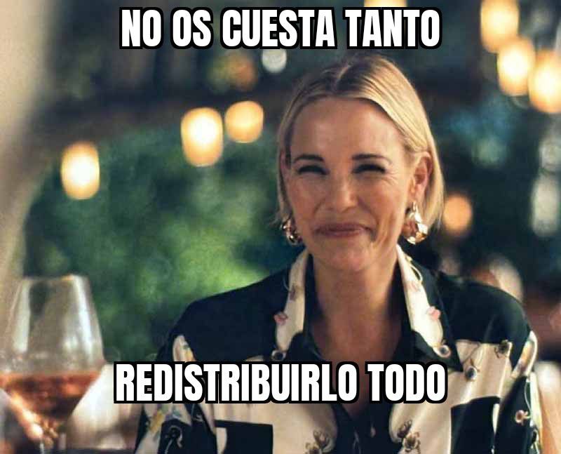 Meme con la frase No os cuesta tanto redistribuirlo todo sobre una fotografía de una pesona leída como mujer, vestida con una camisa y pendientes brillantes.